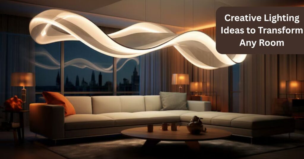 Creative Lighting Ideas to Transform Any Room